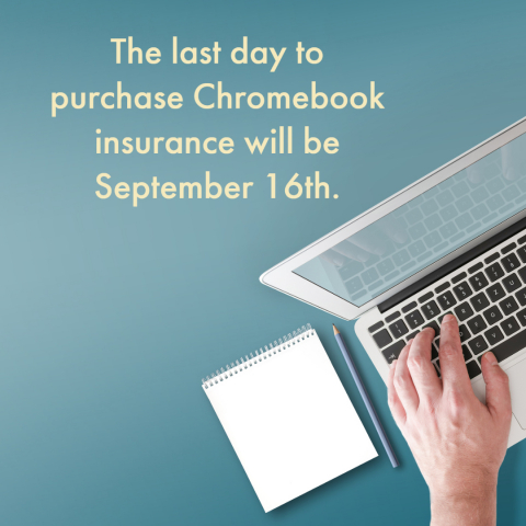 Last day to purchase Chromebook insurance is September 16th.
