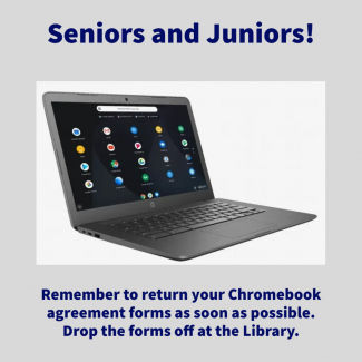 Senior and Juniors need to remember to return Chromebook agreement forms to the library as soon as possible.